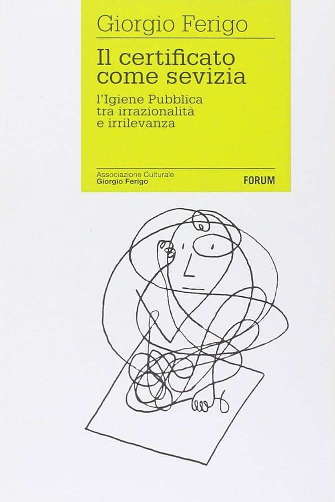 Giorgio Ferigo. Il certificato come sevizia. L’igiene pubblica tra irrazionalità ed irrilevanza.